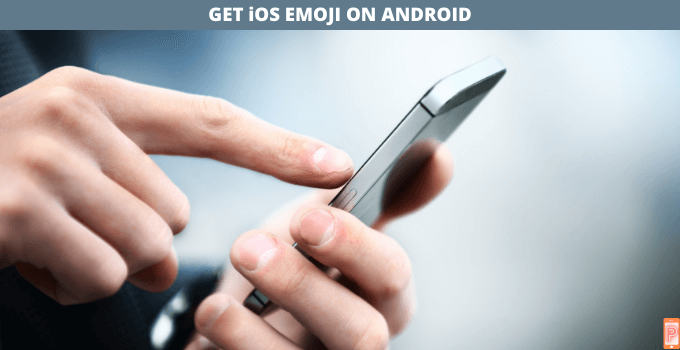 GET iOS EMOJI ON ANDROID